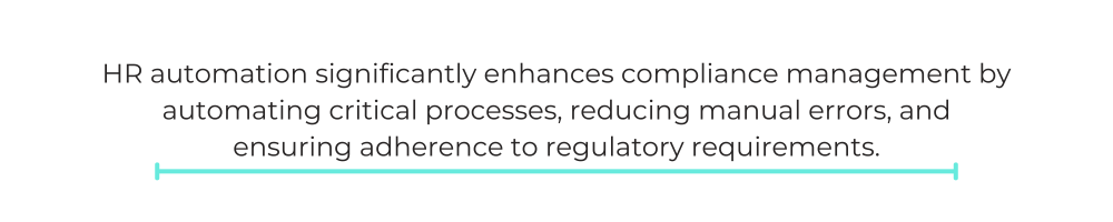 HR automation significantly enhances compliance management by automating critical processes, reducing manual errors, and ensuring adherence to regulatory requirements.