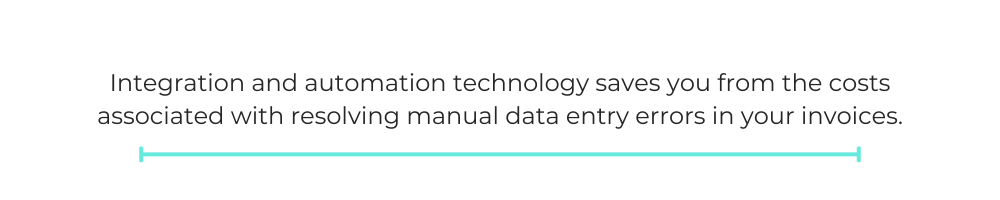 saves you from the costs associated with resolving manual data entry errors in your invoices.