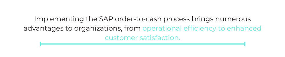 Implementing the SAP order-to-cash process brings numerous advantages to organizations, from operational efficiency to enhanced customer satisfaction.