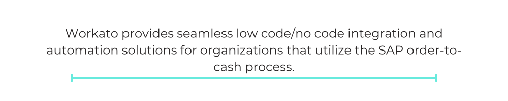 Workato provides seamless low code/no code integration and automation solutions for organizations that utilize the SAP order-to-cash process.