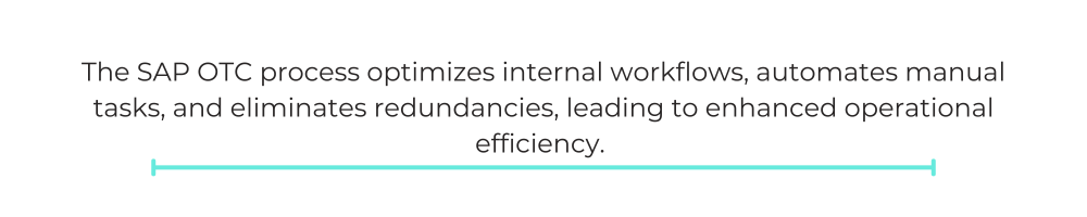 The SAP OTC process optimizes internal workflows, automates manual tasks, and eliminates redundancies, leading to enhanced operational efficiency.