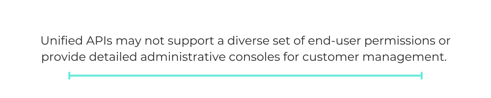 Unified APIs may not support a diverse set of end-user permissions or provide detailed administrative consoles for customer management.