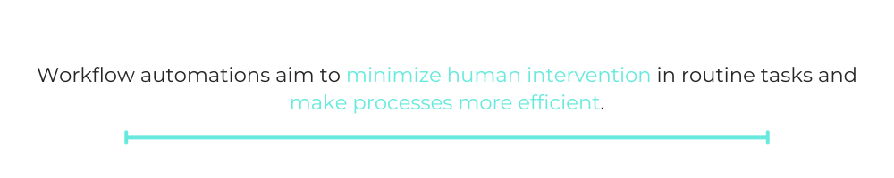 QUOTE BOX: Workflow automations aim to minimize human intervention in routine tasks and make processes more efficient. 