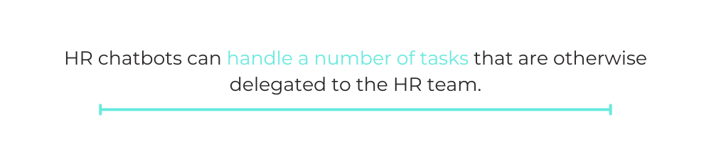 QUOTE BOX: HR chatbots can handle a number of tasks that are otherwise delegated to the HR team.