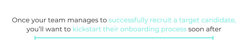 QUOTE BOX: Once your team manages to successfully recruit a target candidate, you’ll want to kickstart their onboarding process