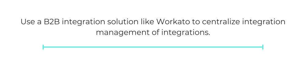 Use a B2B integration solution like Workato to centralize integration management of integrations.
