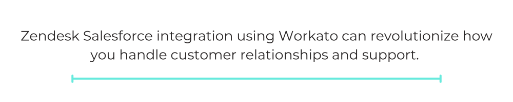 Zendesk Salesforce integration using Workato can revolutionize how you handle customer relationships and support.