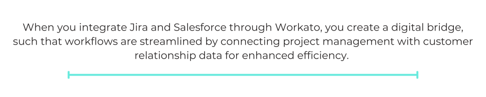When you integrate Jira and Salesforce through Workato, you create a digital bridge