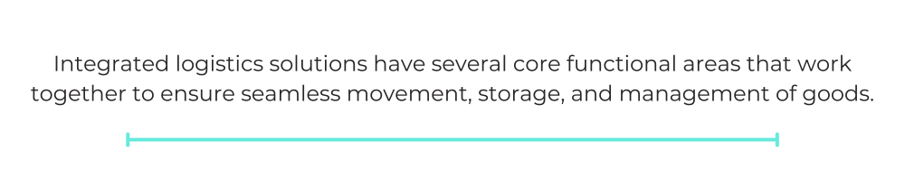 Integrated logistics solutions have several core functional areas that work together to ensure seamless movement, storage, and management of goods