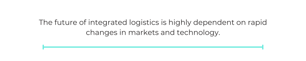 The future of integrated logistics is highly dependent on rapid changes in markets and technology.