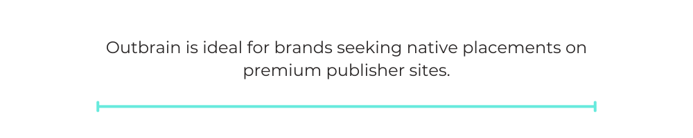 Outbrain is ideal for brands seeking native placements on premium publisher sites.