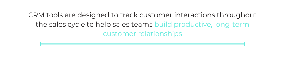 CRM tools are designed to track customer interactions throughout the sales cycle to help sales teams build productive, long-term customer relationships