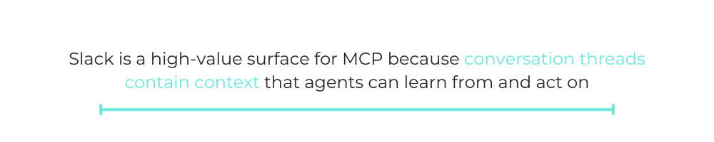 Slack is a high-value surface for MCP because conversation threads contain context that agents can learn from and act on