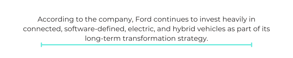 According to the company, Ford continues to invest heavily in connected, software-defined, electric, and hybrid vehicles as part of its long-term transformation strategy.
